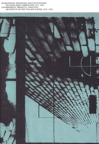 Keskkonnad, projektid, kontseptsioonid. Tallinna kooli arhitektid 1972–1985